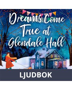Dreams Come True at Glendale Hall: A romantic, uplifting and feelgood read, Ljudbok