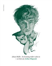 En kvanting träder i salen in : en bok om Arthur Högstedt