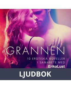Grannen - 10 erotiska noveller i samabete med Erika Lust, Ljudbok