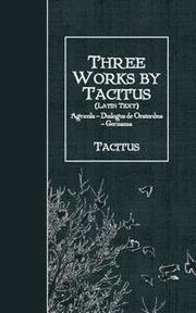 Three Works by Tacitus (Latin Text): Agricola - Dialogus de Oratoribus - Germania