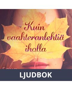 Kuin vaahteranlehtiä iholla, Ljudbok