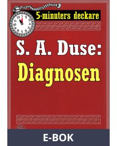 5-minuters deckare. S. A. Duse: Diagnosen. Berättelse. Återutgivning av text från 1928, E-bok