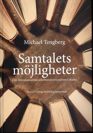Samtalets Möjligheter - Om Litteratursamtal Och Litteraturreception I Skolan