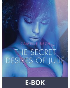 The Secret Desires of Julie - Erotic Short Story, E-bok