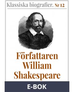 Klassiska biografier 12: Författaren William Shakespeare - Återutgivning av text från 1880, E-bok