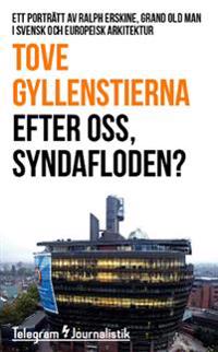 Efter oss, syndafloden? : Ett porträtt av Ralph Erskine, grand old man i svensk och europeisk arkitektur
