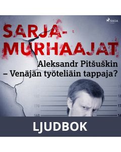 Aleksandr Pitšuškin - Venäjän työteliäin tappaja?, Ljudbok