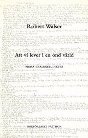 Att vi lever i en ond värld : prosa, dialoger, dikter