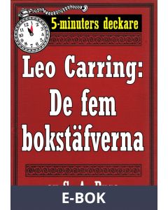 5-minuters deckare. Leo Carring: De fem bokstäfverna. Detektivhistoria. Återutgivning av text från 1915, E-bok