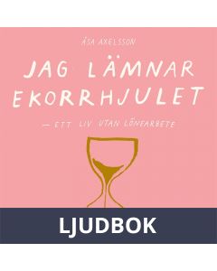 Jag lämnar ekorrhjulet : ett liv utan lönearbete, Ljudbok