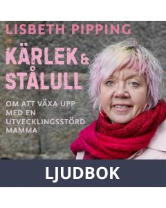 Kärlek och stålull: om att växa upp med en utvecklingsstörd mamma, Ljudbok
