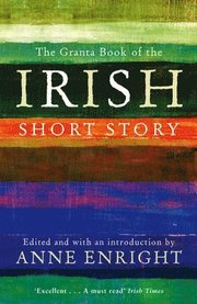 The Granta Book Of The Irish Short Story