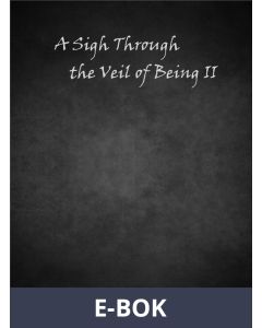 A Sigh Through the Veil of Being II, E-bok
