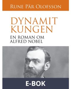 Dynamitkungen : en roman om Alfred Nobel, E-bok
