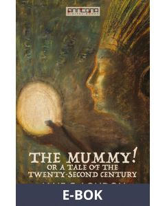 The Mummy! Or a Tale of the Twenty-Second Century, E-bok
