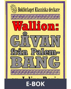 Problemjägaren Maurice Wallion: Gåvan från Palembang. Novell från 1918 kompletterad med fakta och ordlista, E-bok
