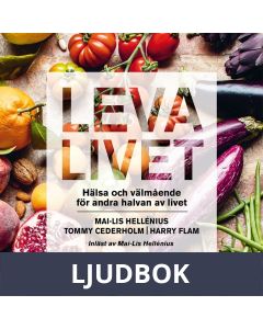 Leva livet : hälsa, mat & välmående för andra halvan av livet, Ljudbok