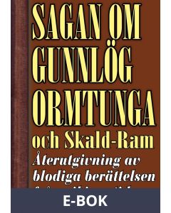 Sagan om Gunnlög Ormtunga och Skald-Ram. Återutgivning av blodiga berättelsen från vikingatiden, E-bok