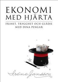 Ekonomi med hjärta; frihet, trygghet och glädje med dina pengar