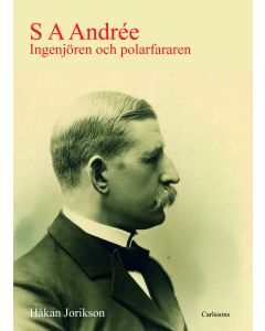 S A Andrée : ingenjören och polarfararen