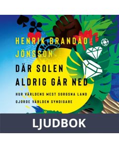 Där solen aldrig går ned : hur världens mest sorgsna land gjorde världen syndigare, Ljudbok