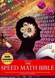 The Speed Math Bible - Transform Your Brain into an Electronic Calculator and Master the Mathematical Strategies to Triumph in Every Challenge