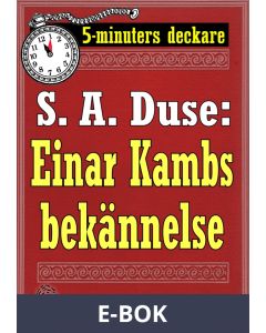 5-minuters deckare. S. A. Duse: Einar Kambs bekännelse. Berättelse. Återutgivning av text från 1919, E-bok