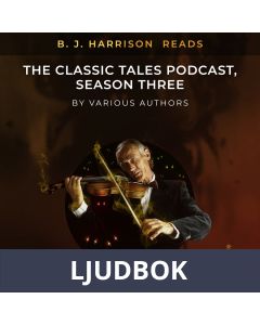 B. J. Harrison Reads The Classic Tales Podcast, Season Three, Ljudbok
