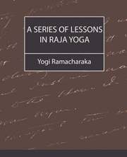 A Series of Lessons in Raja Yoga