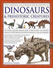 Complete Illustrated Encyclopedia of Dinosaurs &; Prehistoric Creatures