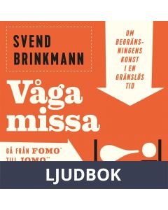 Våga missa! : Om begränsningens konst i en gränslös tid, Ljudbok
