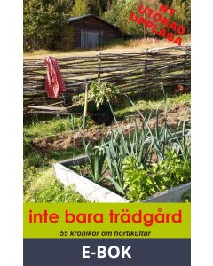 Inte bara trädgård: 55 krönikor om hortikultur, E-bok