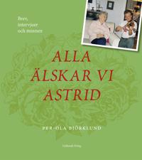 Alla älskar vi Astrid : brev, intervjuer och minnen