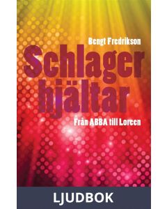 Schlagerhjältar - Från ABBA till Loreen / Lättläst, Ljudbok