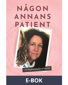 Någon annans patient - en diagnos betyder så mycket, E-bok