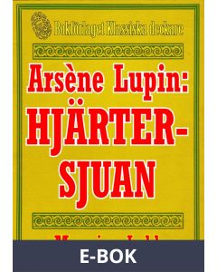 Arsène Lupin: Hjärtersjuan. Återutgivning av text från 1907, E-bok