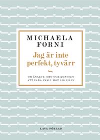 Jag är inte perfekt, tyvärr : Om ångest, oro och konsten att vara snäll mot