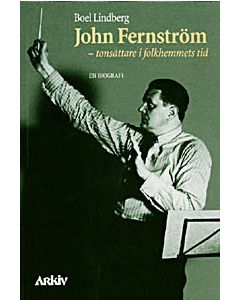 John Fernström, tonsättare i folkhemmets tid : en biografi