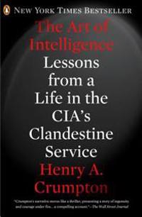 The Art of Intelligence: Lessons from a Life in the Cia's Clandestine Service