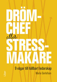 Drömchef eller stressmakare - 9 vägar till hållbart ledarskap