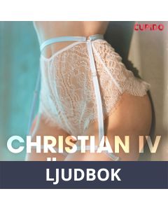 Christian IV - Erövraren - erotiska noveller, Ljudbok