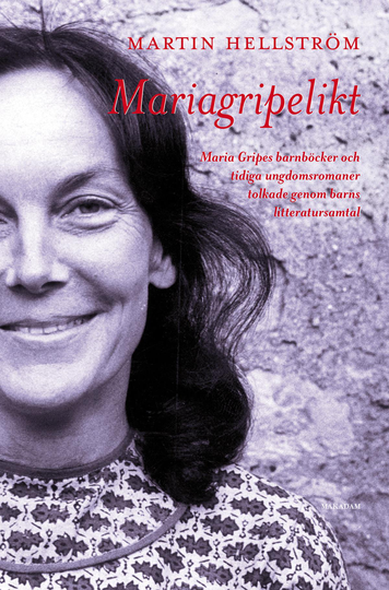 Mariagripelikt - Maria Gripes Barnböcker Och Tidiga Ungdomsromaner Tolkade Genom Barns Litteratursamtal