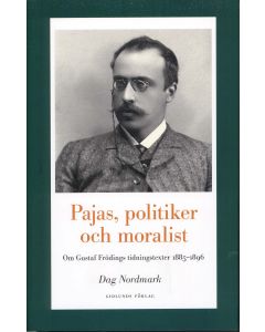 Pajas, politiker och moralist : om Gustaf Frödings tidningstexter 1885-1896