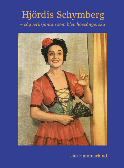 Hjördis Schymberg - Sågverksjäntan Som Blev Hovsångerska