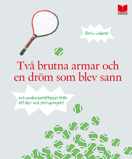 Två Brutna Armar Och En Dröm Som Blev Sann Och Andra Berättelser Från Ett Läs- Och Skrivprojekt