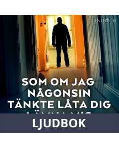 Som om jag någonsin tänkte låta dig lämna mig, Ljudbok