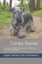 Cesky Terrier: A Guide for Owners, Prospective Owners & Conformation Judges