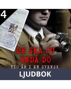 De ska ju ändå dö: tio år i en svensk underrättelsetjänst - Del 4, Ljudbok