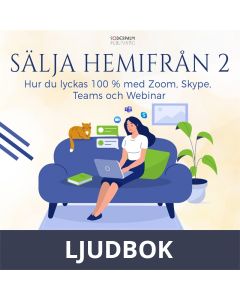 Sälja hemifrån 2 - hur du lyckas 100 % med Zoom, Skype, Teams och Webinar, Ljudbok