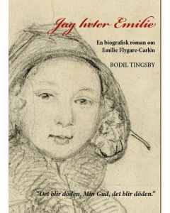 Jag heter Emilie : en biografisk roman om Emilie Flygare-Carlén